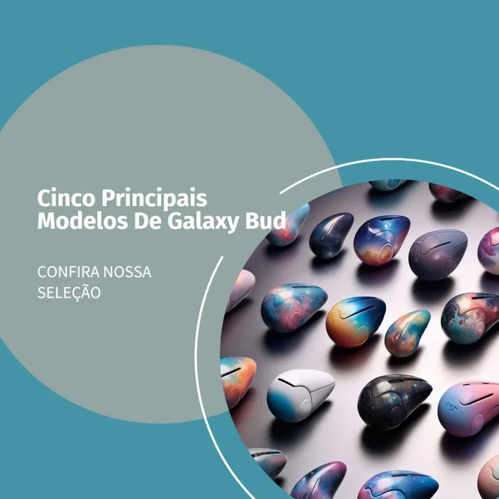 Cinco Principais Modelos de  Galaxy bud