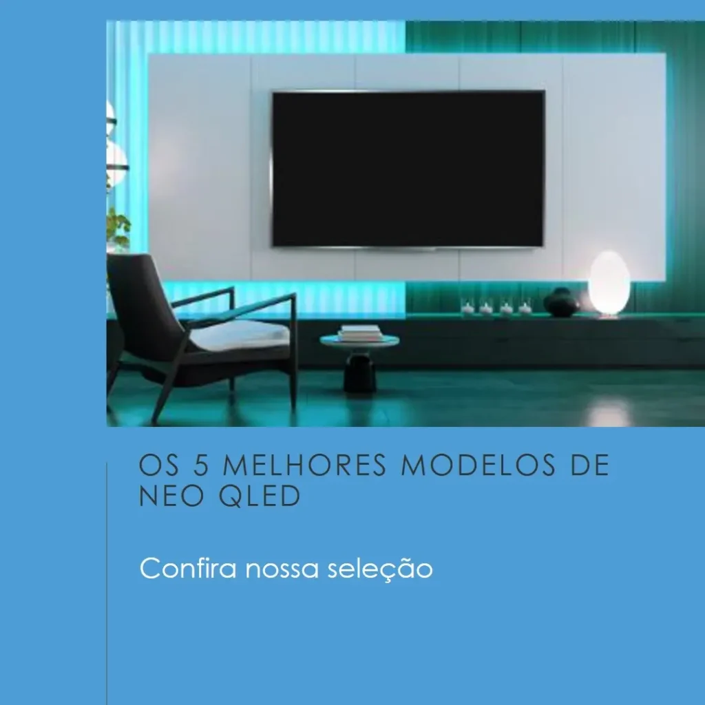 Os 5 Melhores Modelos de NEO QLED Samsung