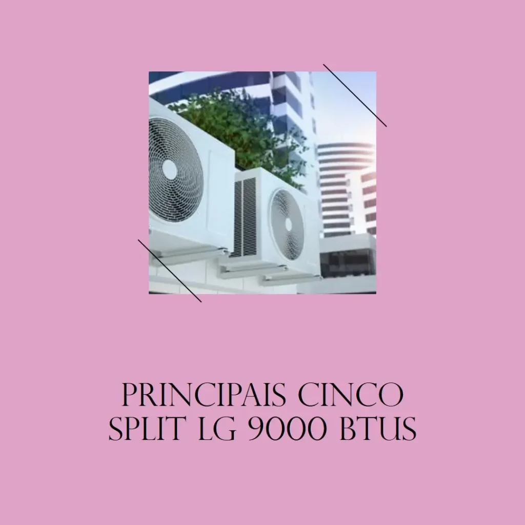 Principais Cinco  split LG 9000 btus inverter