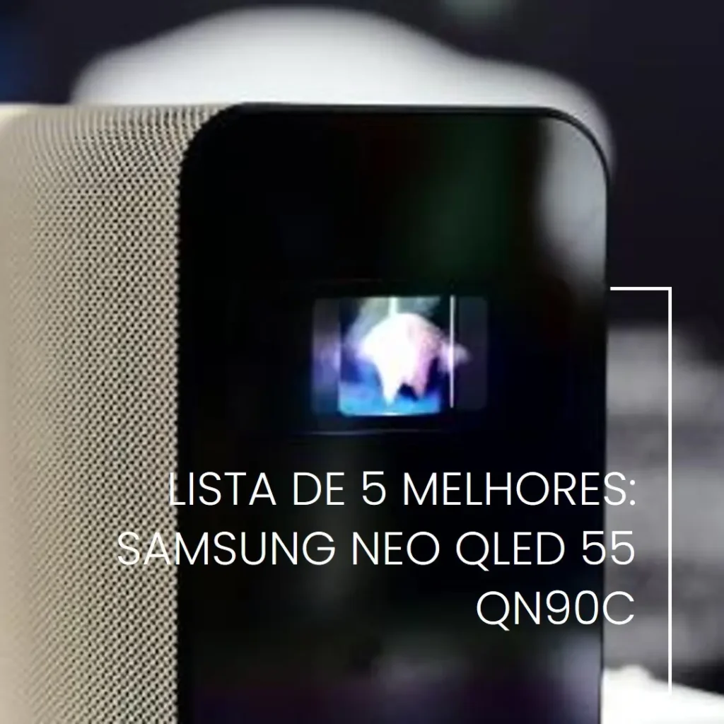 Lista de 5 Melhores:  Samsung NEO QLED 55 qn90c