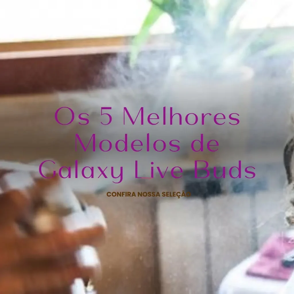 Os 5 Melhores Modelos de Galaxy live buds