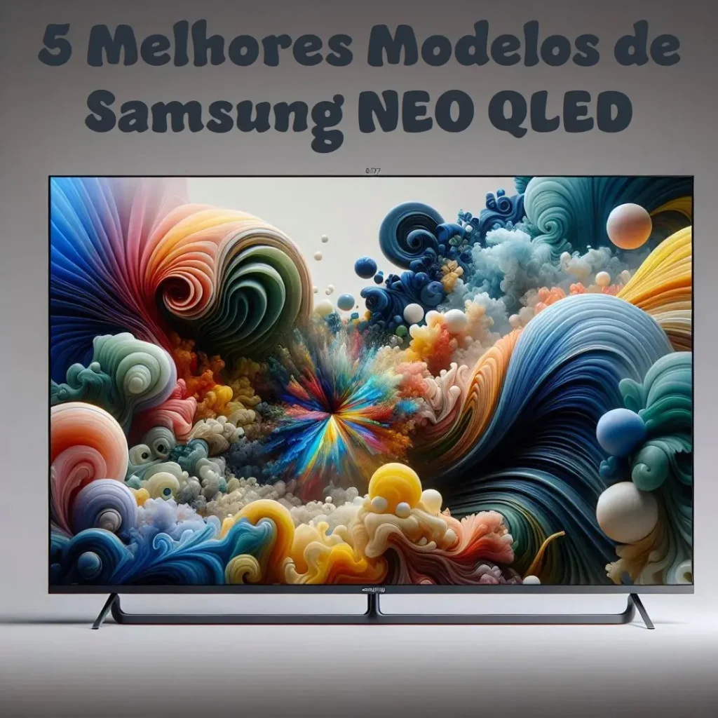 5 Melhores Modelos de Samsung NEO QLED