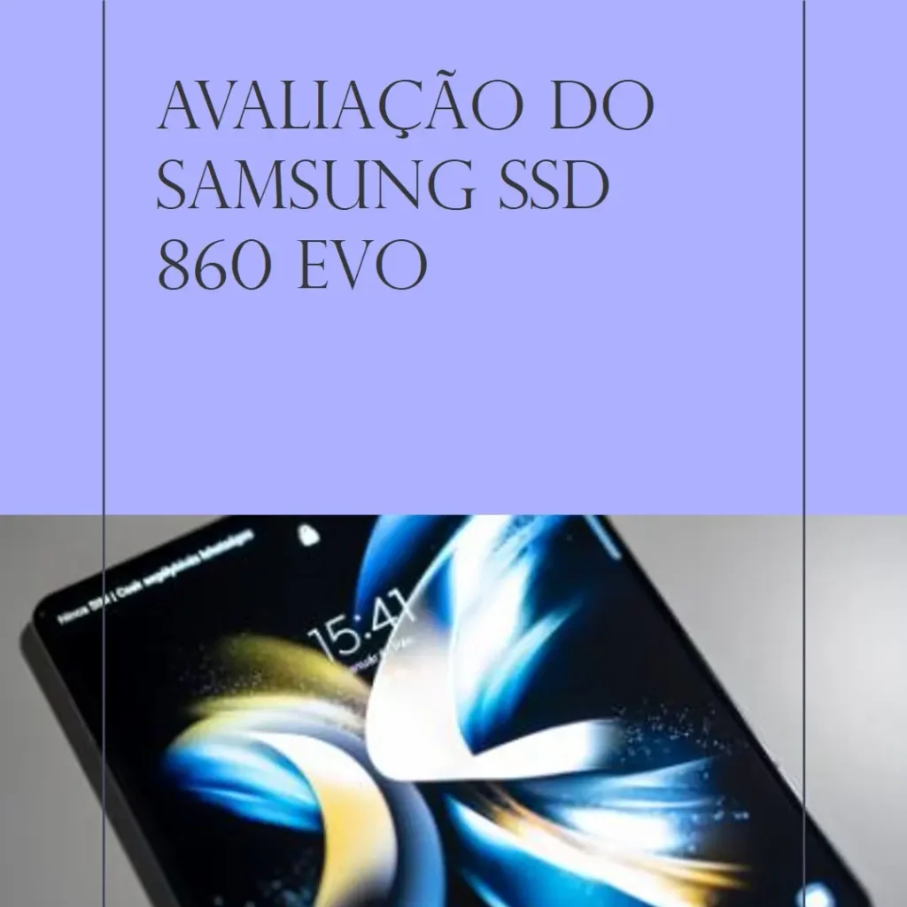 Samsung SSD 860 EVO 4TB 2,5” SATA III – Vale a pena?