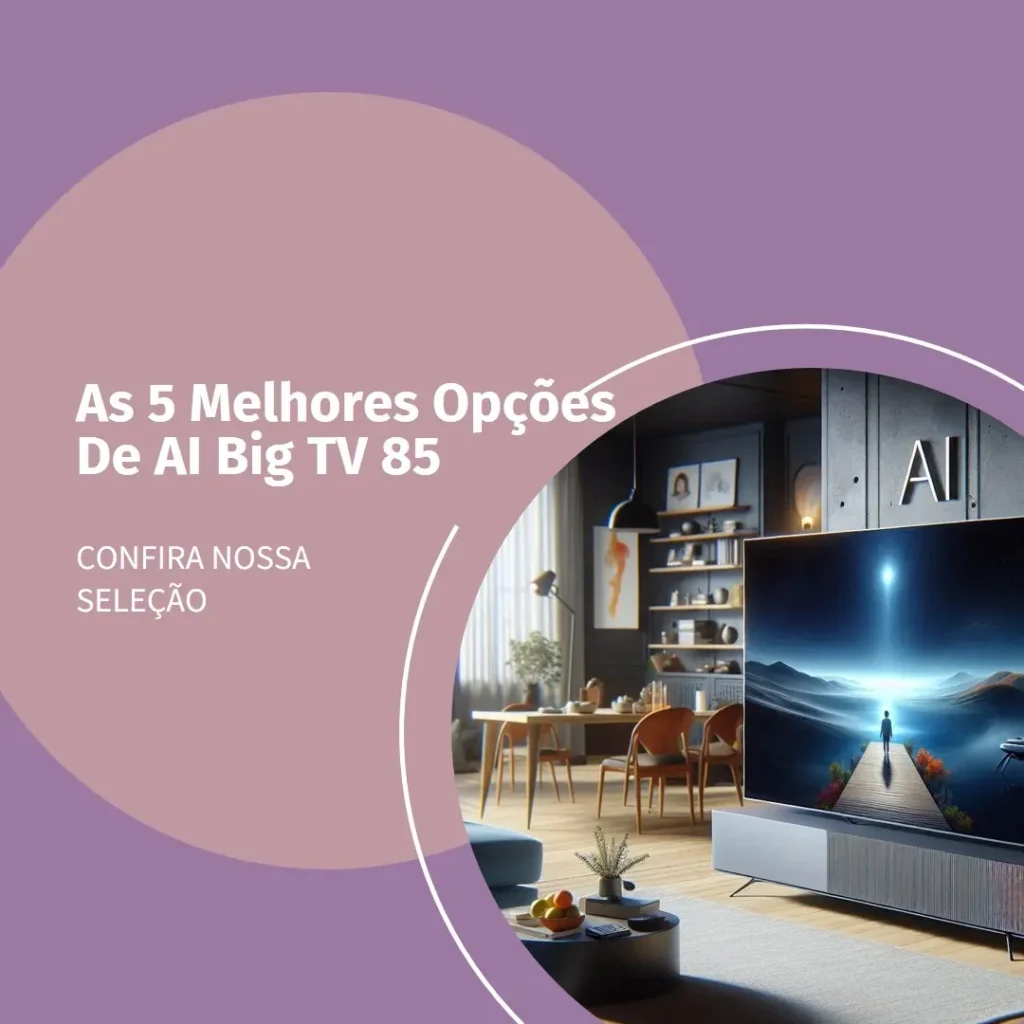 As 5 Melhores Opções de  AI Big TV 85