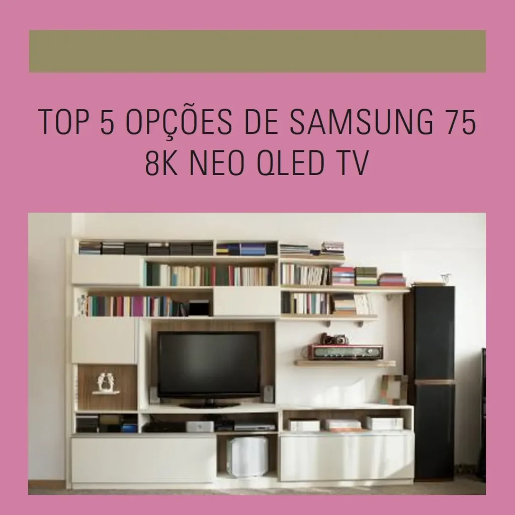 Top 5 Opções de  Samsung 75 8k NEO QLED TV