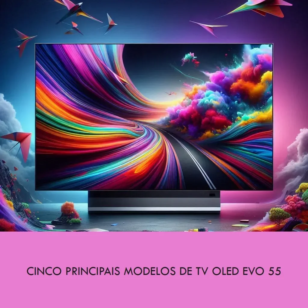 Cinco Principais Modelos de  TV OLED EVO 55