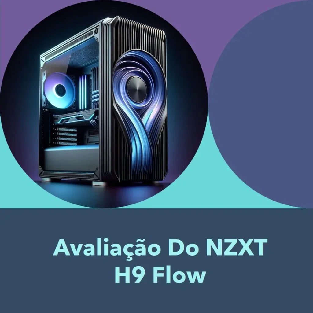 NZXT H9 Flow: Gabinete Gamer Mid-Tower de Alto Desempenho