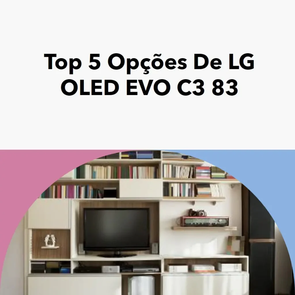 Top 5 Opções de  LG OLED EVO c3 83