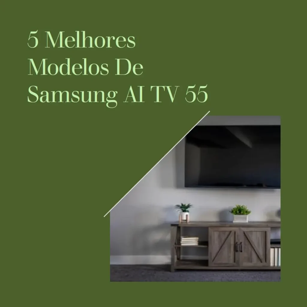 5 Melhores Modelos de  Samsung AI TV 55