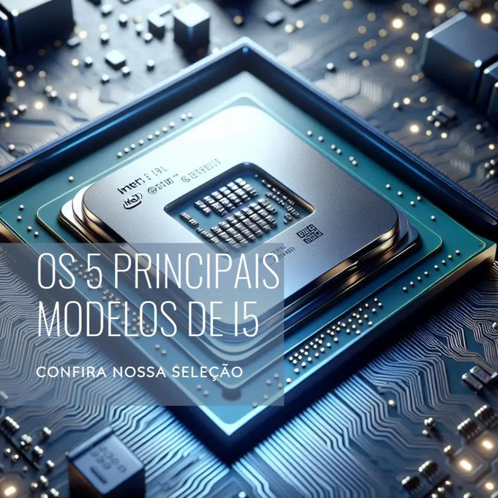 Os 5 Principais Modelos de processador i5 10 geração