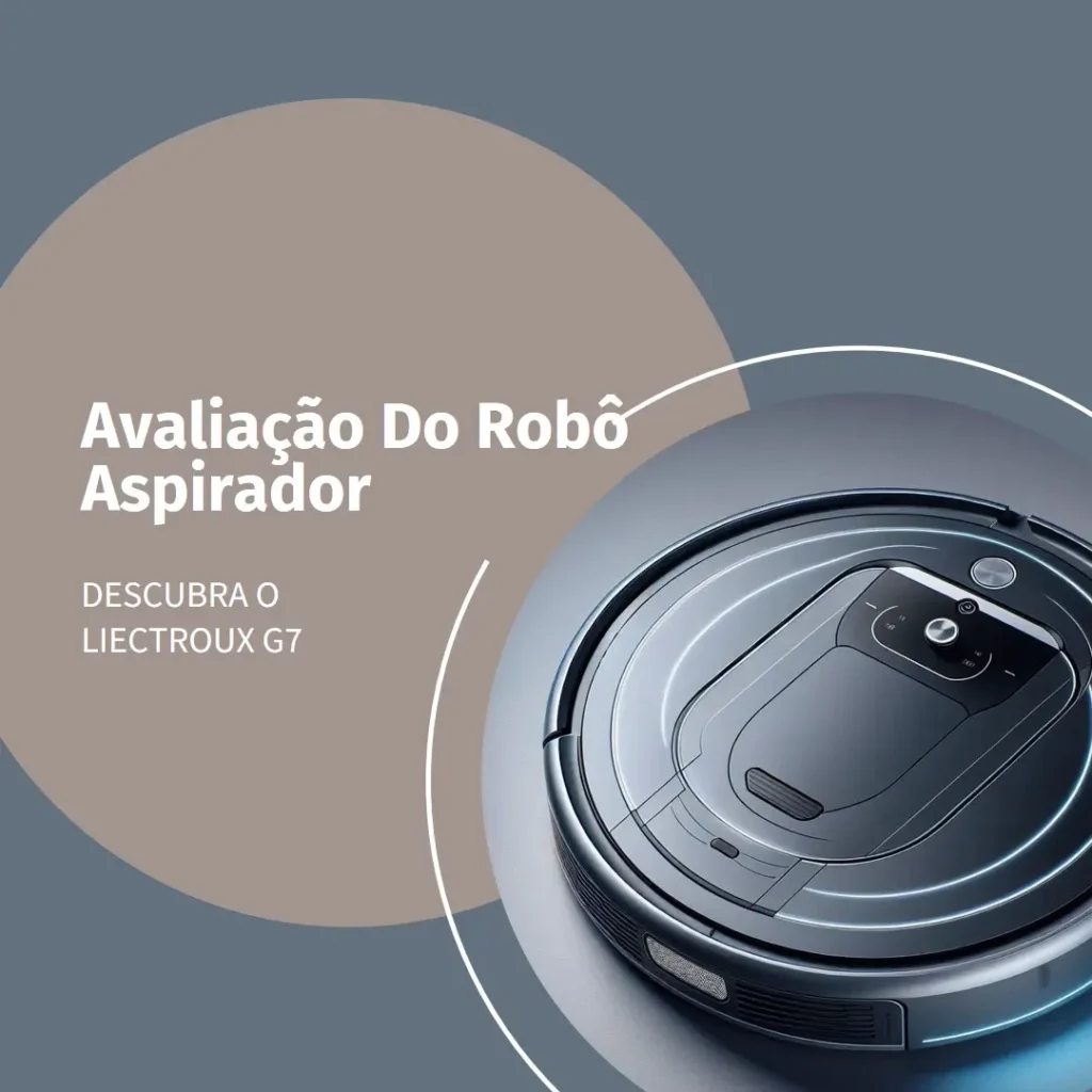 Robô Aspirador Liectroux G7 Base Autolimpante: Funcionalidade e Praticidade para o Seu Lar