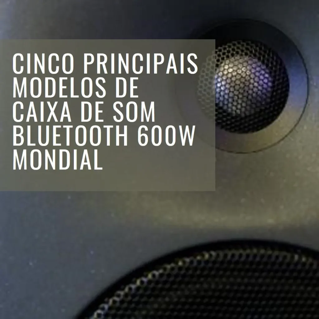 Cinco Principais Modelos de  Caixa de som bluetooth 600w Mondial