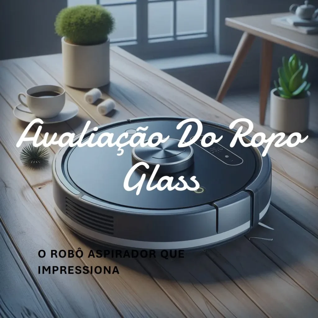 Robô Aspirador Ropo Glass 3 com Mapeamento e UV
