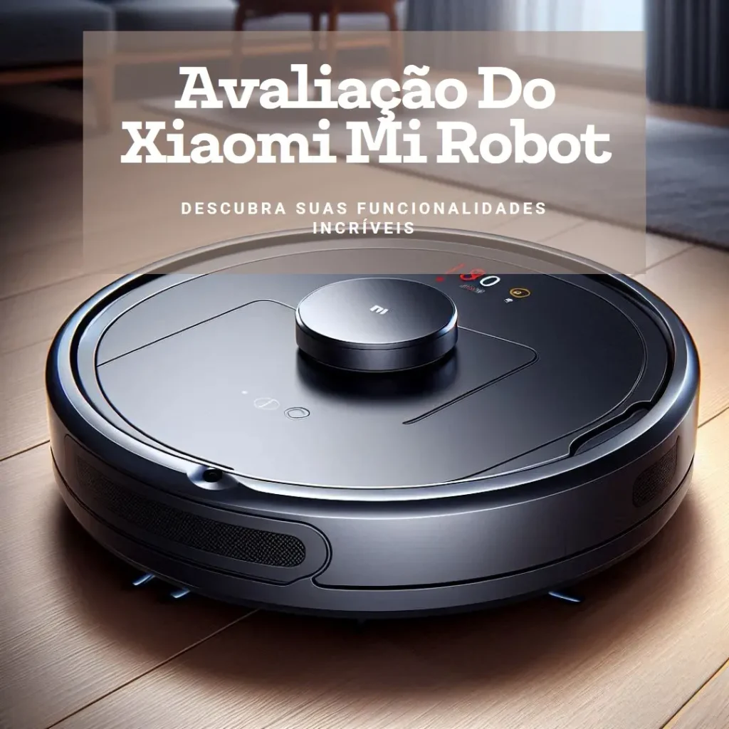 Xiaomi Mi Robot Vacuum Mop Pro: Limpeza Inteligente e Eficiente