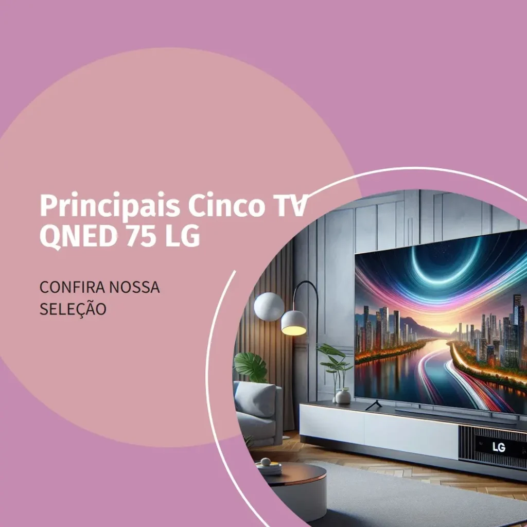 Principais Cinco  TV QNED 75 LG