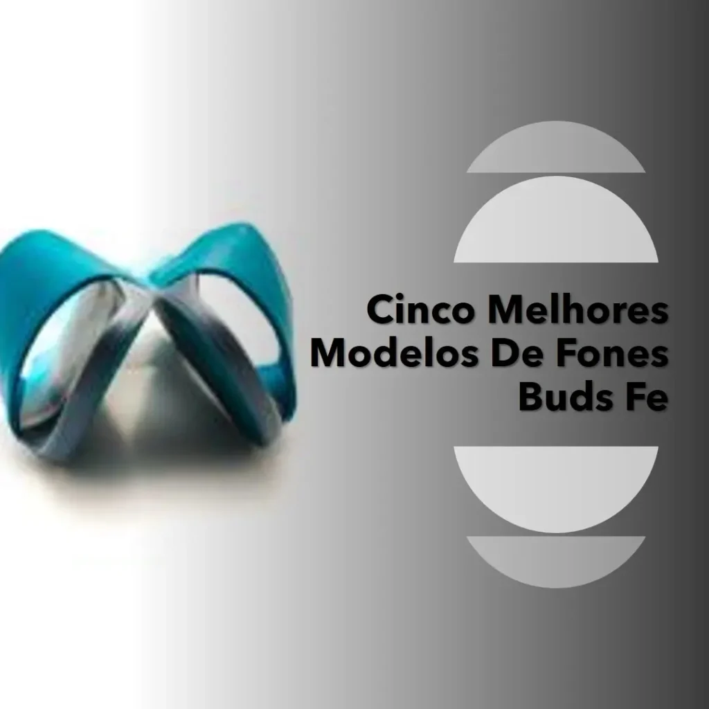 Cinco Melhores Modelos de  fones buds fe