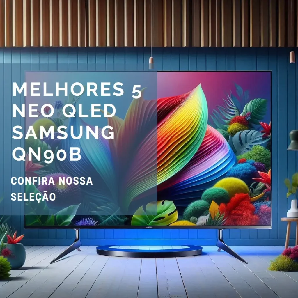 Melhores 5  NEO QLED Samsung qn90b