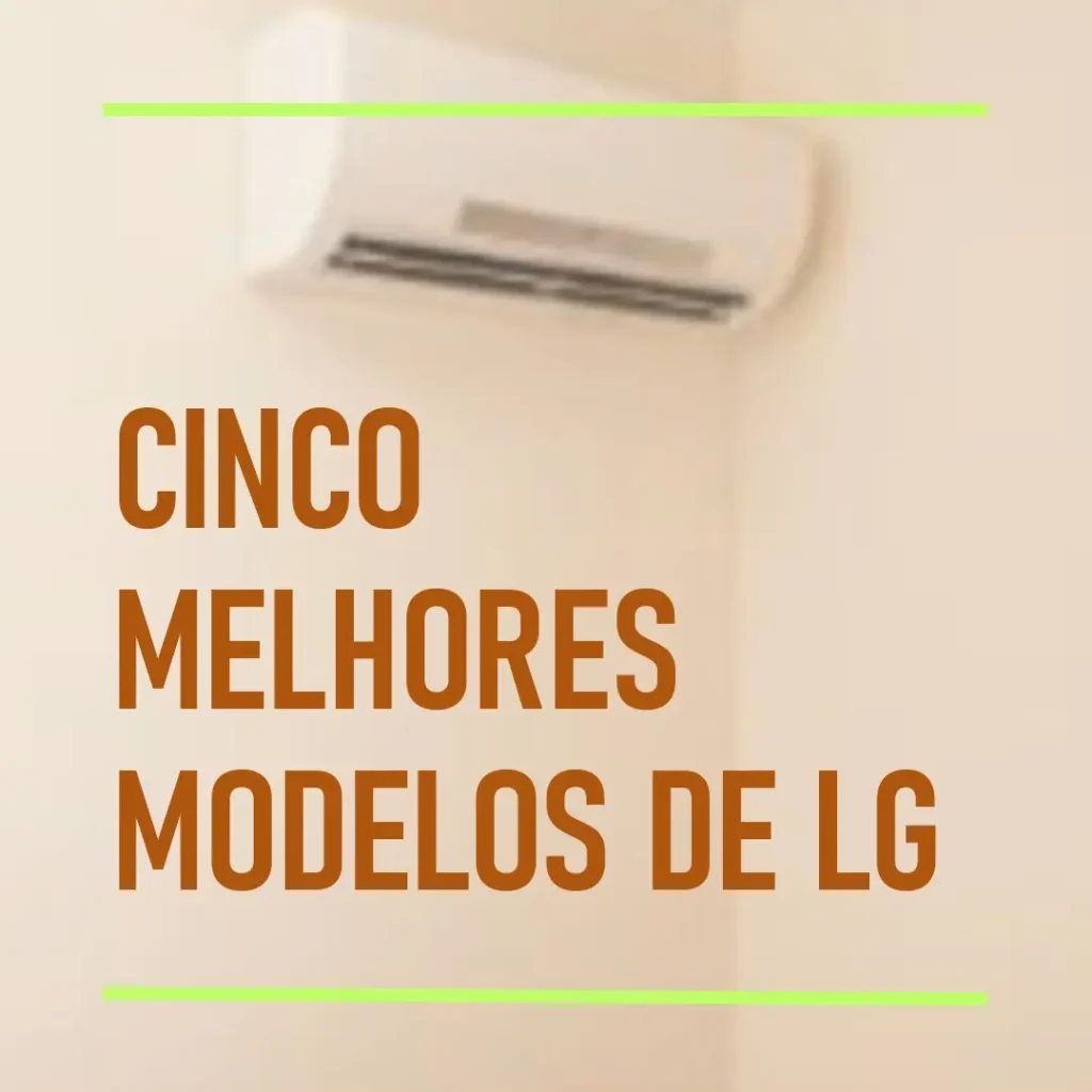 Cinco Melhores Modelos de  LG split dual inverter voice 18000 btus frio 220v