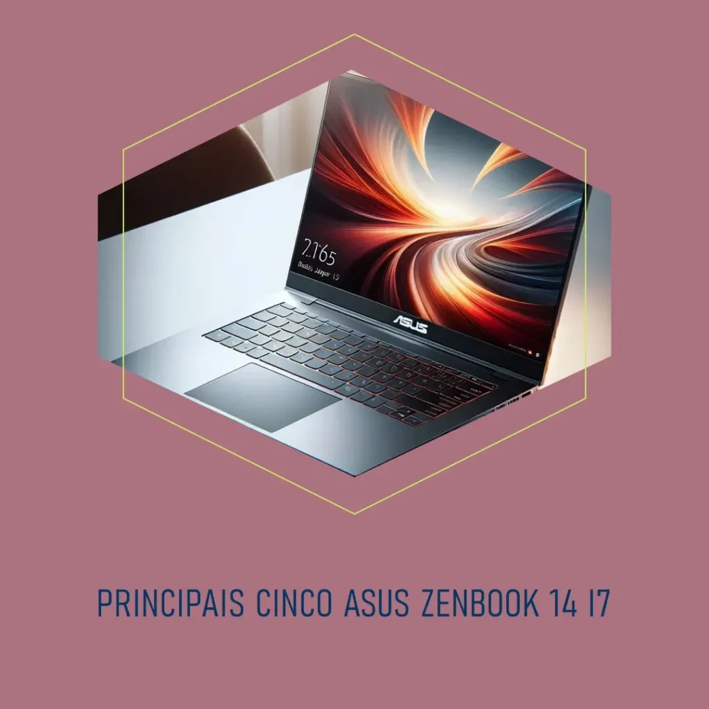 Principais Cinco  Asus zenbook 14 i7