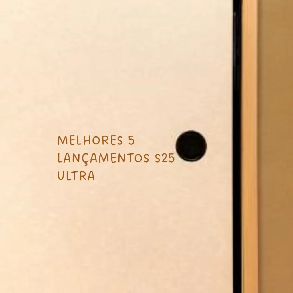 Melhores 5  lançamento S25 ultra