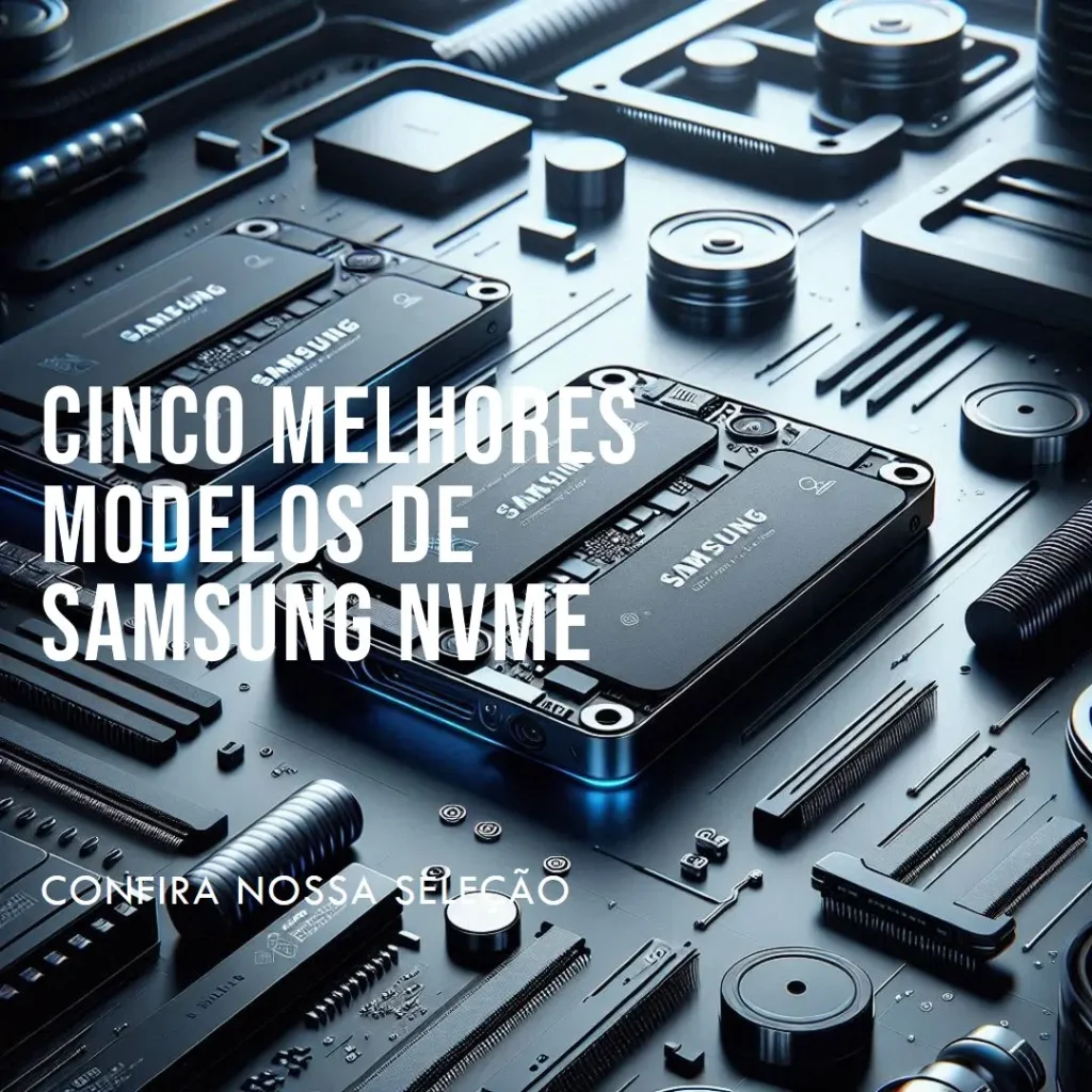 Cinco Melhores Modelos de  Samsung nvme