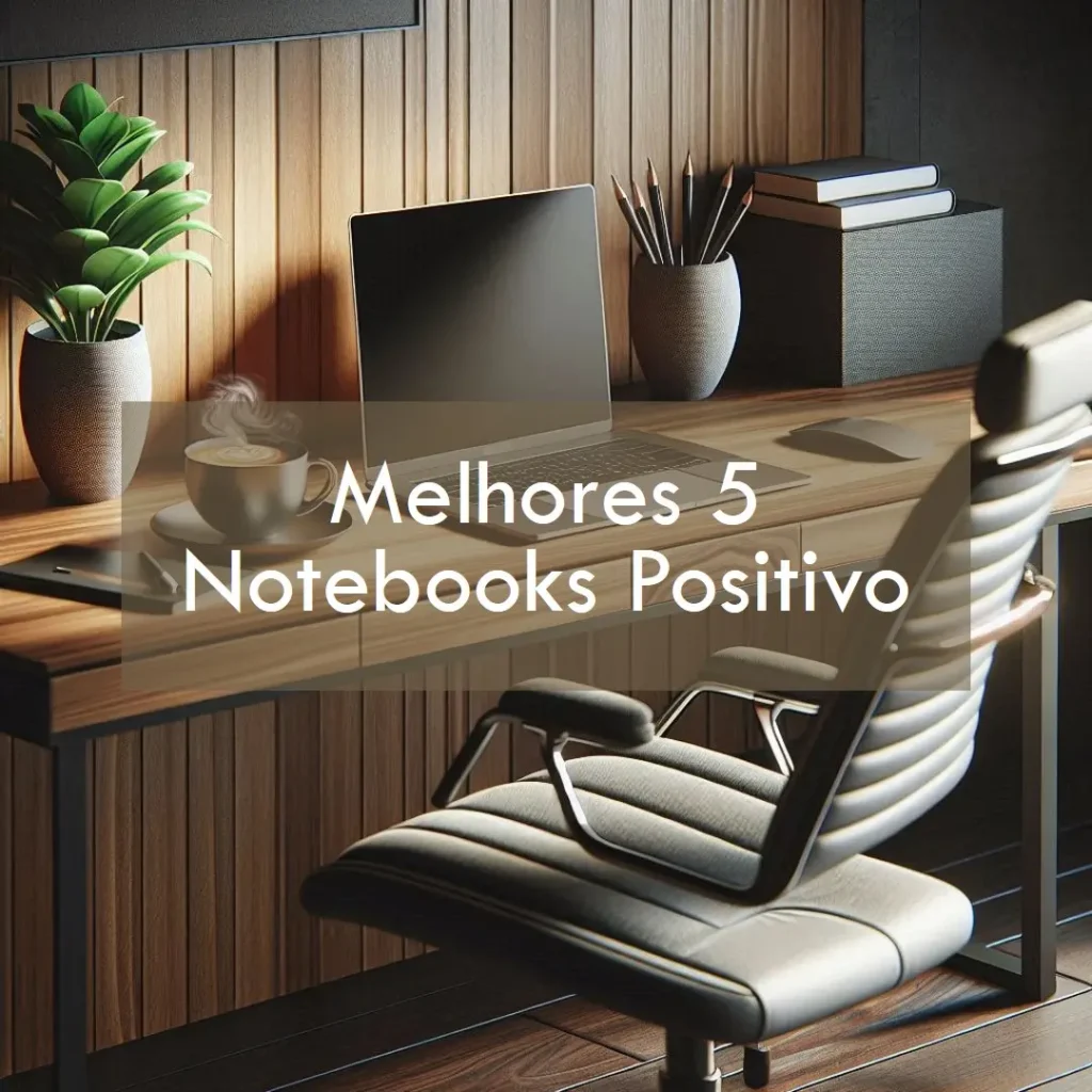 Melhores 5  notebook Positivo premium