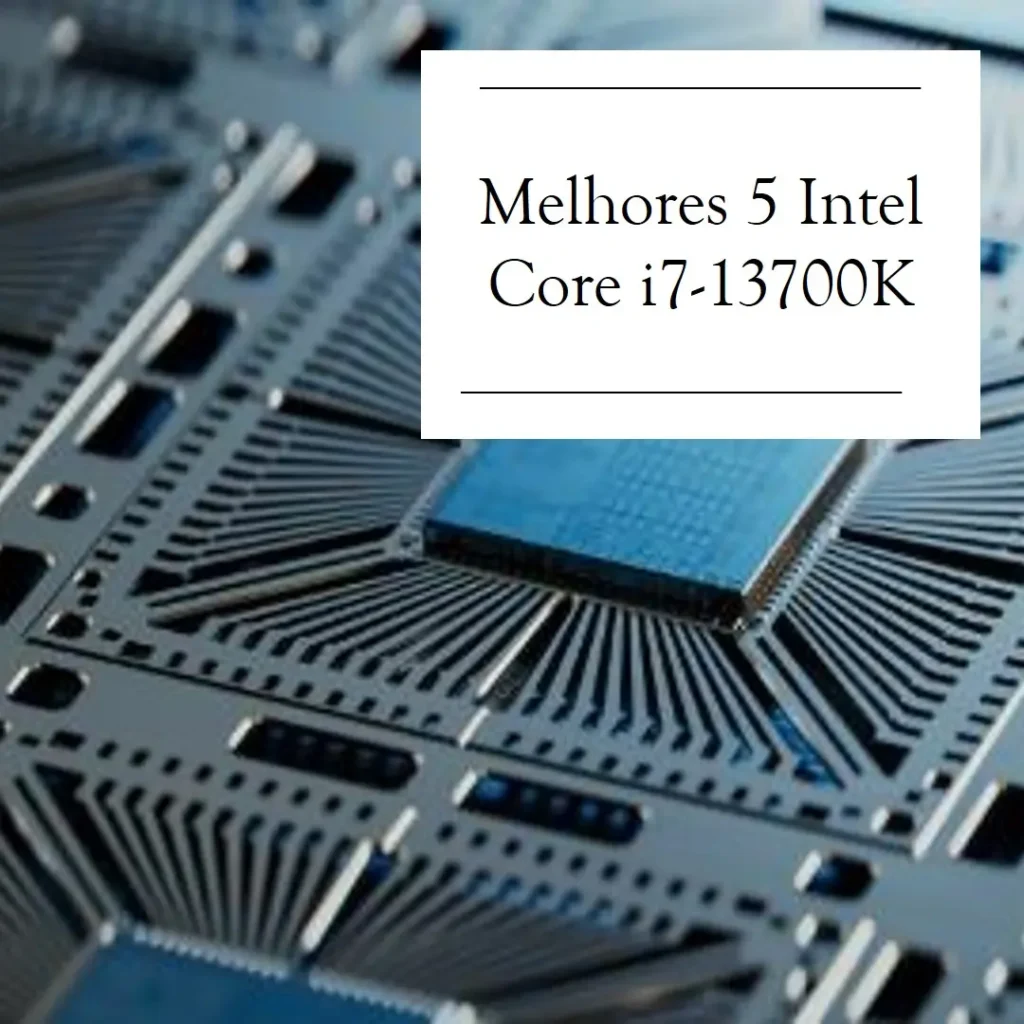 Melhores 5 intel core i7-13700k