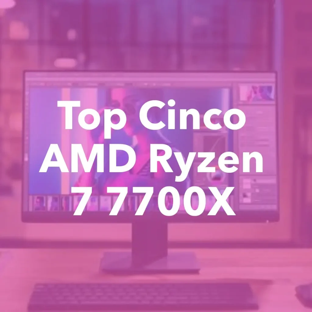 Top Cinco amd ryzen 7 7700x