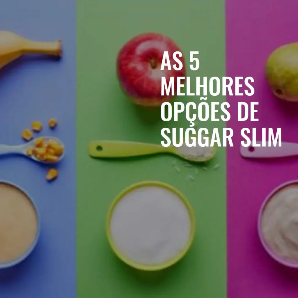 As 5 Melhores Opções de suggar slim