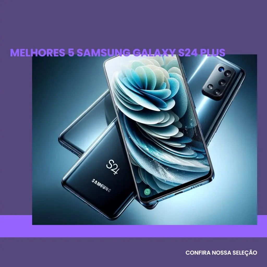 Melhores 5 Samsung Galaxy S24 Plus