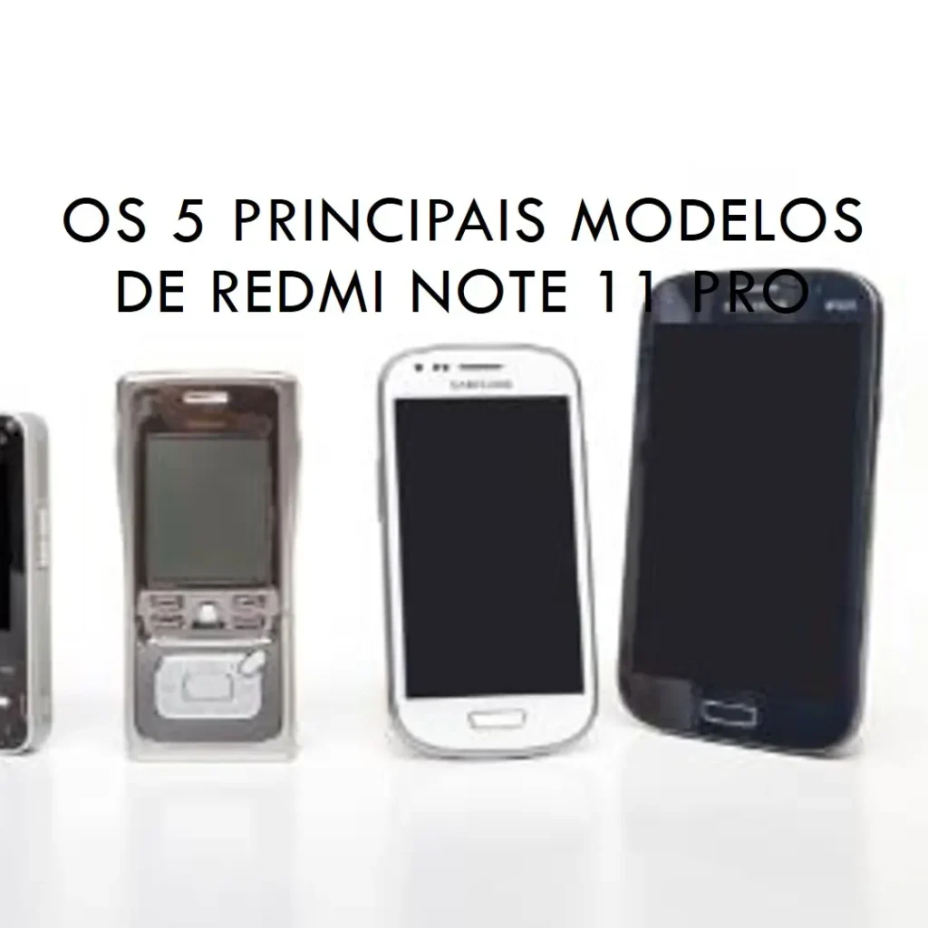 Os 5 Principais Modelos de Redmi Note 11 Pro