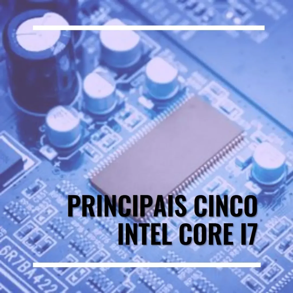 Principais Cinco intel core i7