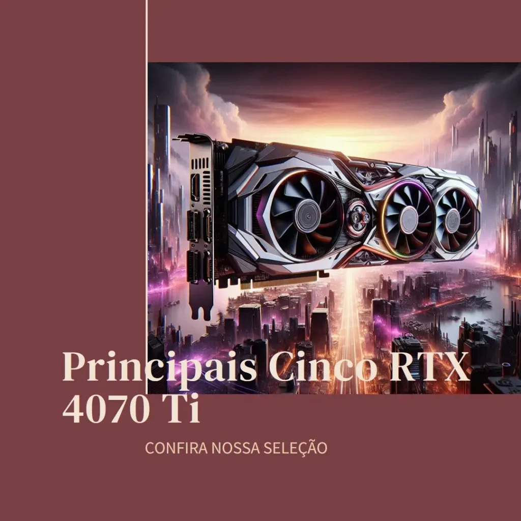 Principais Cinco  rtx 4070 ti super manli