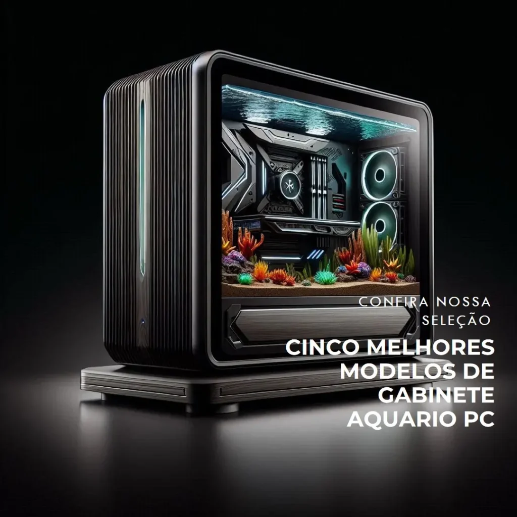 Cinco Melhores Modelos de Gabinete Aquario Pc