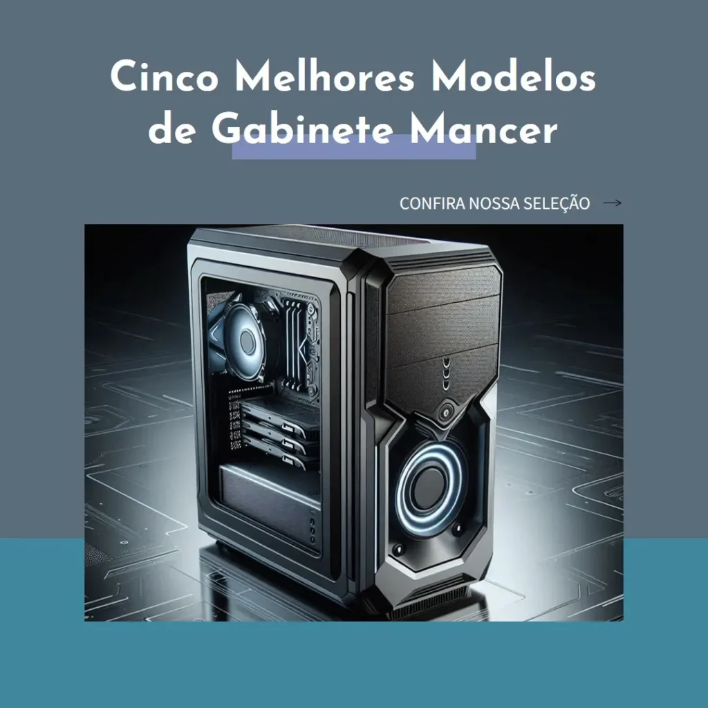 Cinco Melhores Modelos de Gabinete Mancer