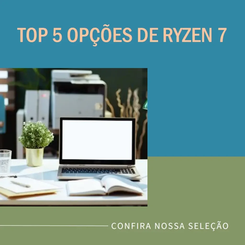 Top 5 Opções de ryzen 7 notebook