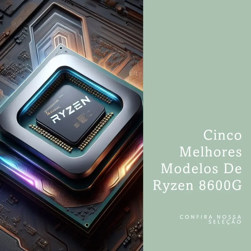Cinco Melhores Modelos de ryzen 8600g