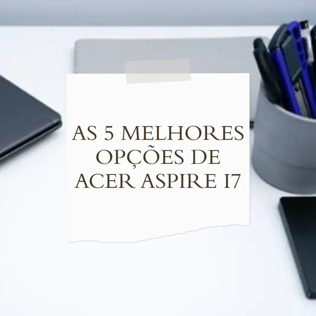 As 5 Melhores Opções de acer aspire i7 laptop