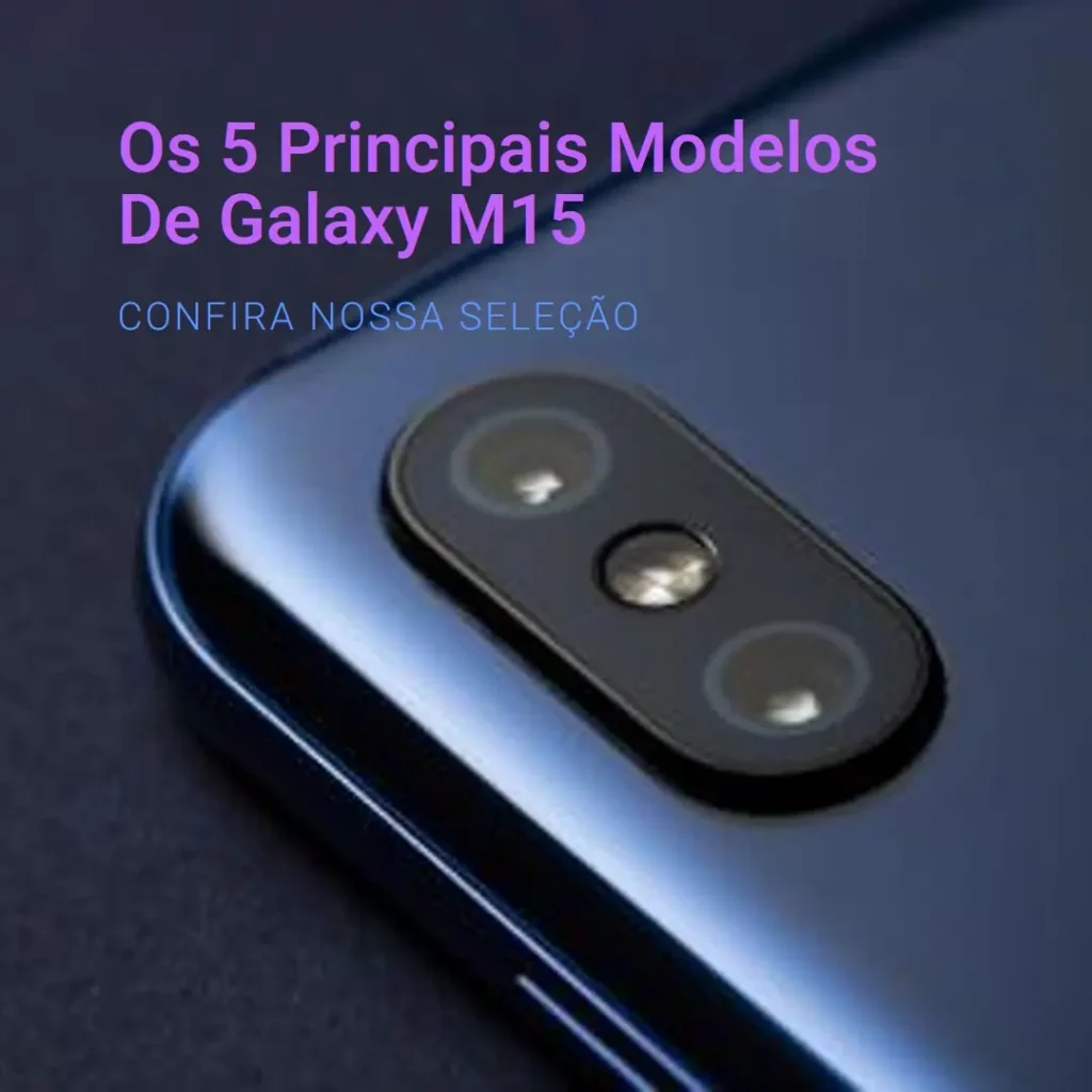 Os 5 Principais Modelos de Galaxy m15