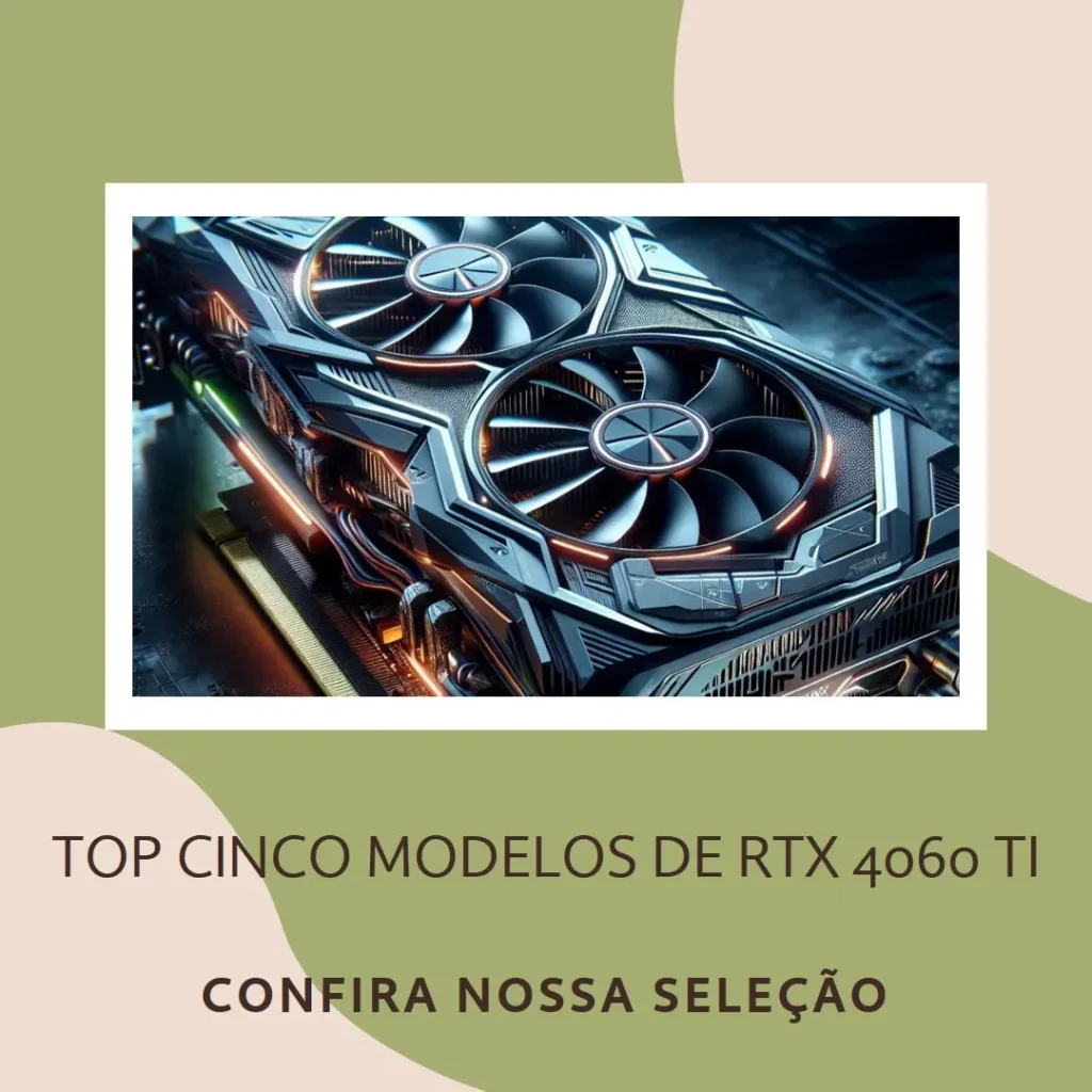 Top Cinco Modelos de Rtx 4060 Ti 8Gb
