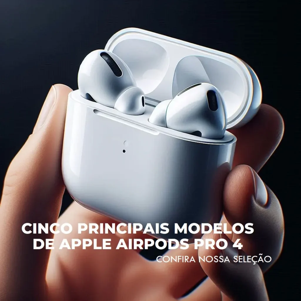 Cinco Principais Modelos de Apple Airpods pro 4