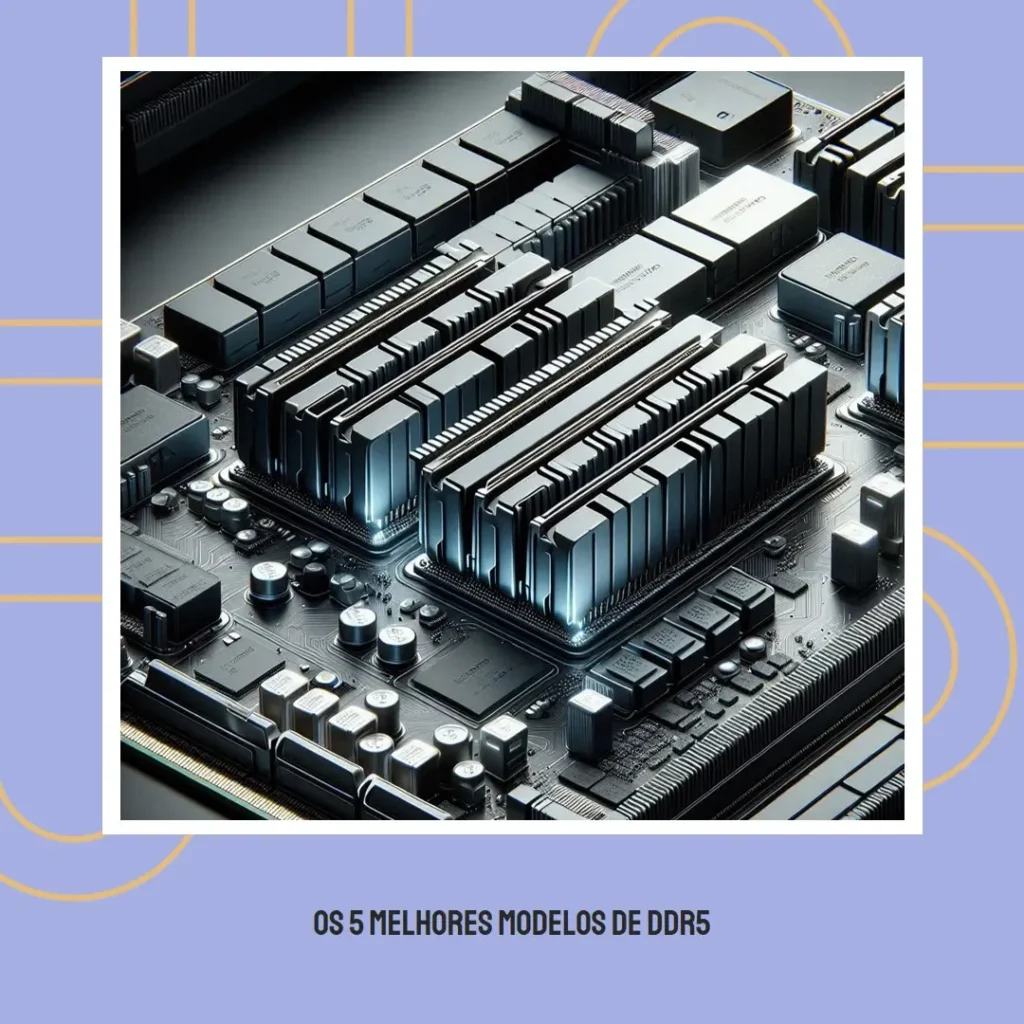 Os 5 Melhores Modelos de  ddr5 memoria ram