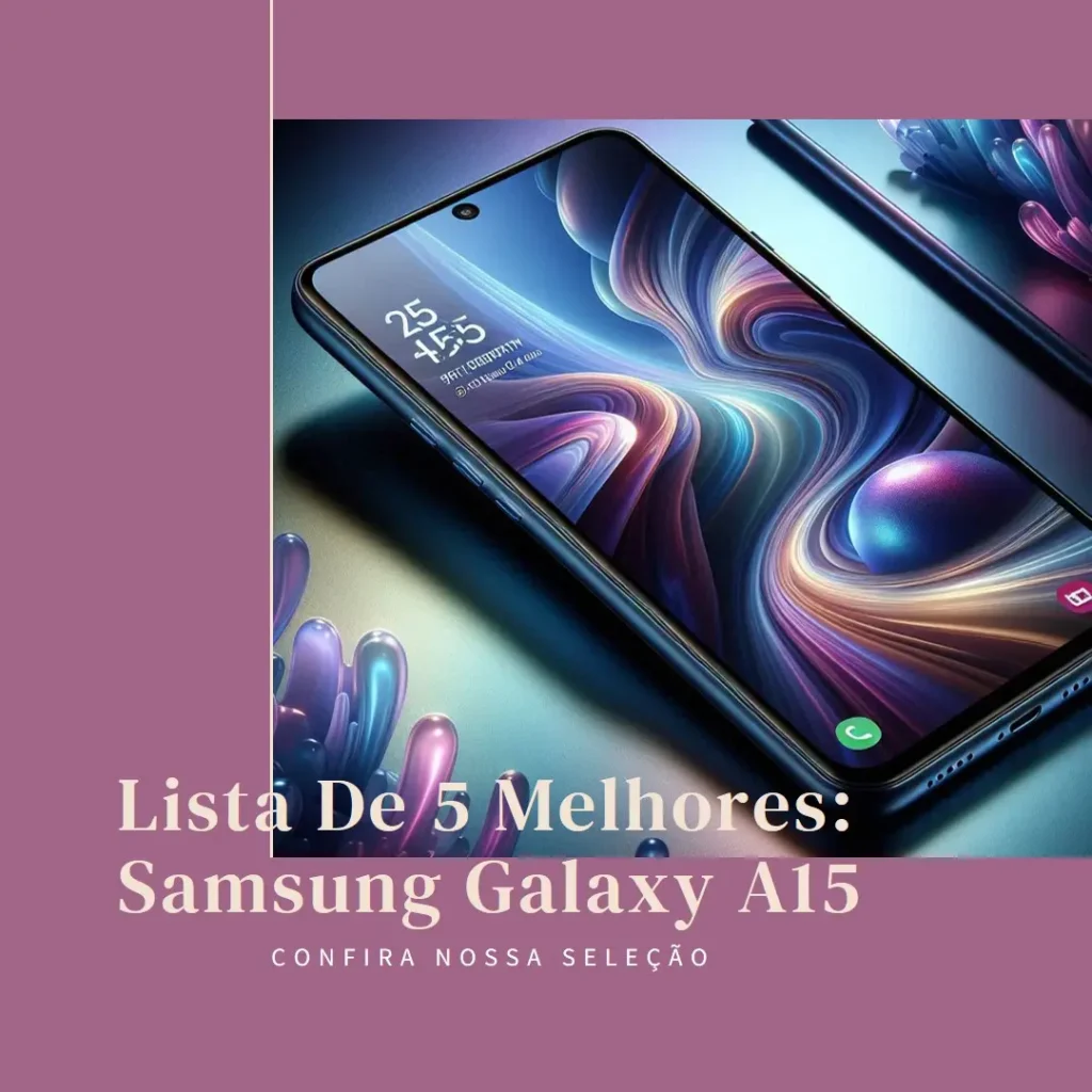 Lista de 5 Melhores: Samsung Galaxy A15
