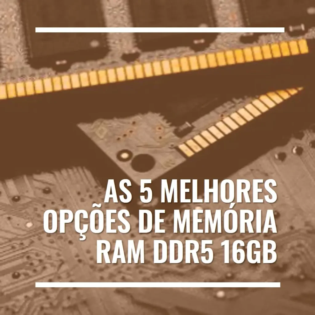 As 5 Melhores Opções de memoria ram ddr5 16gb