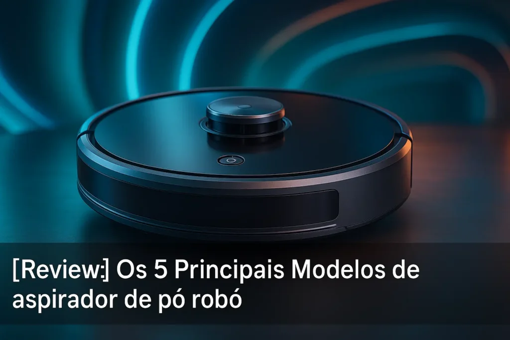 Os 5 Principais Modelos de apirador de po robo
