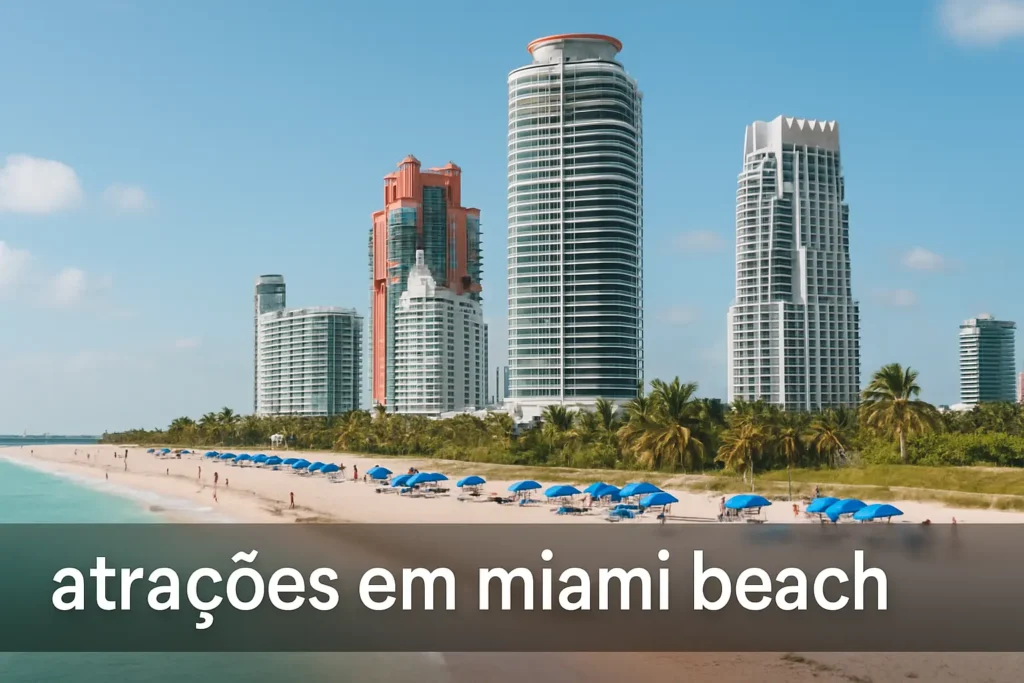 Atrações em Miami Beach: Descubra o Que Fazer no Paraíso Tropical