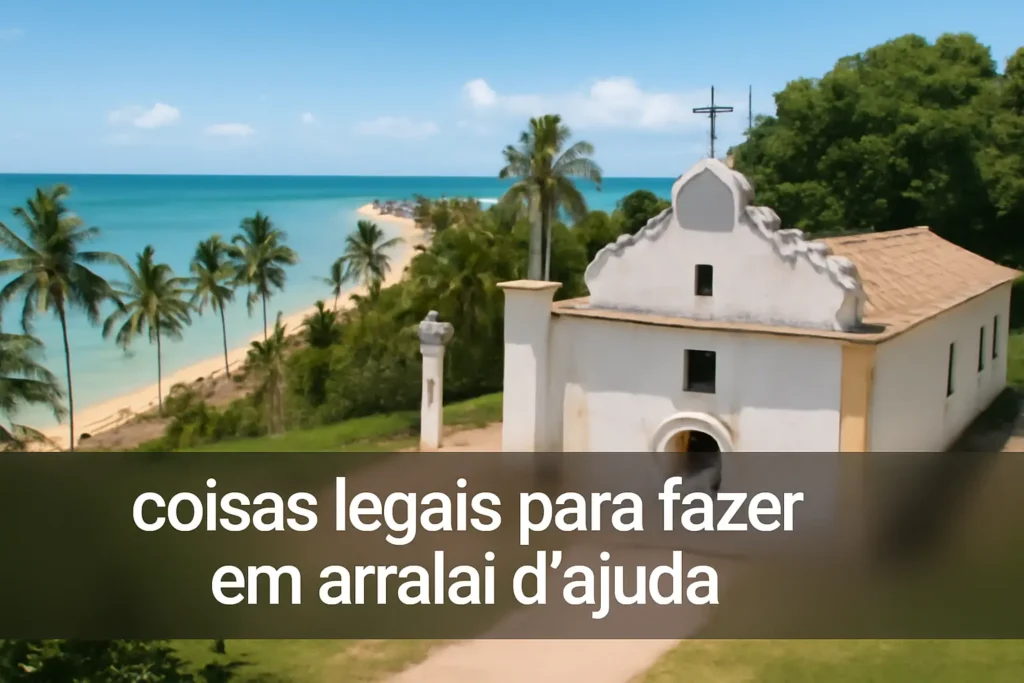 Coisas Legais para Fazer em Arraial d'Ajuda: Um Paraíso para Todos os Estilos de Viajantes