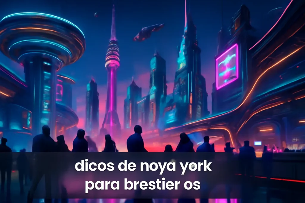Dicas de Nova York para Brasileiros: Como Aproveitar ao Máximo sua Viagem!