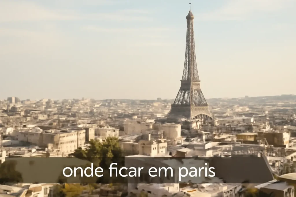 Onde Ficar em Paris: As Melhores Opções para Aproveitar a Cidade