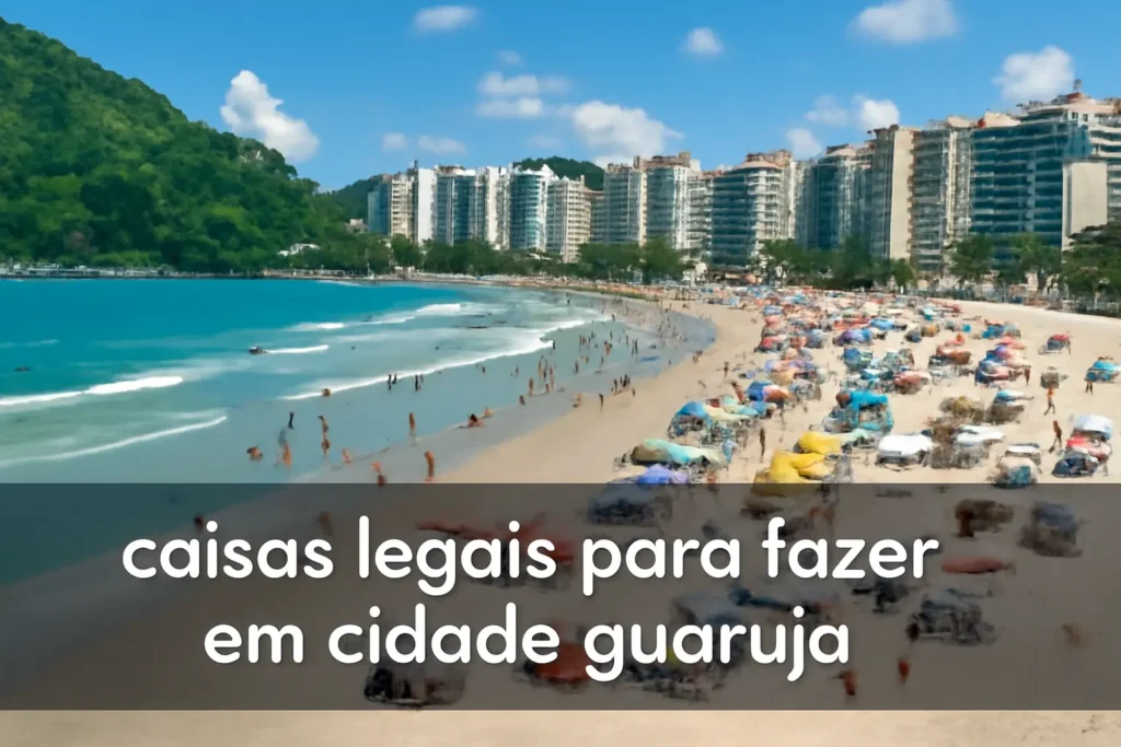 Coisas Legais para Fazer em Cidade Guarujá: Descubra os Melhores Passeios e Atrações Imperdíveis!